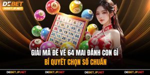 Giải Mã Đề Về 64 Mai Đánh Con Gì – Bí Quyết Chọn Số Chuẩn