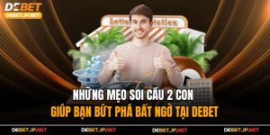 Những Mẹo Soi Cầu 2 Con Giúp Bạn Bứt Phá Bất Ngờ Tại Debet