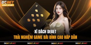 Xì Dách Debet - Trải Nghiệm Game Bài Đỉnh Cao Hấp Dẫn